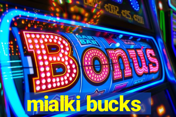 mialki bucks